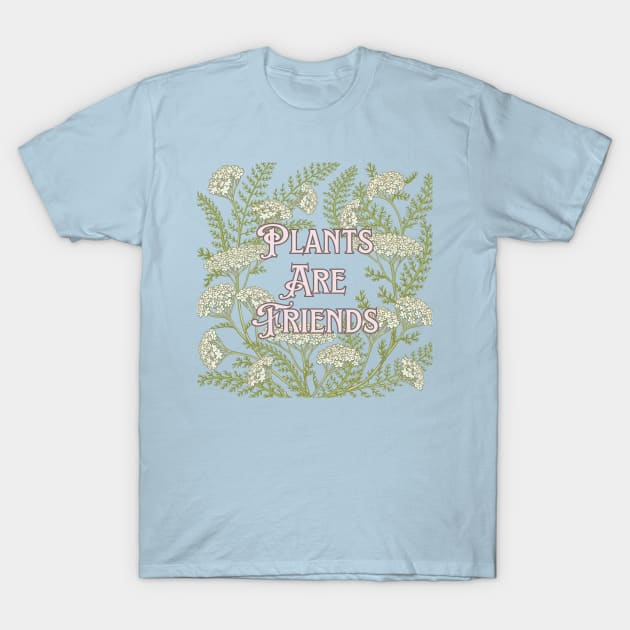 Plants are Friends T-Shirt by Four Season Foraging